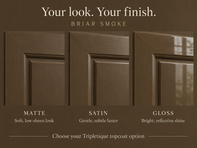 Briarsmoke cabinet finish comparison: matte with low sheen, satin with subtle luster, and gloss with reflective shine.